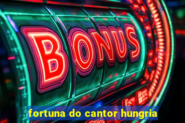 fortuna do cantor hungria